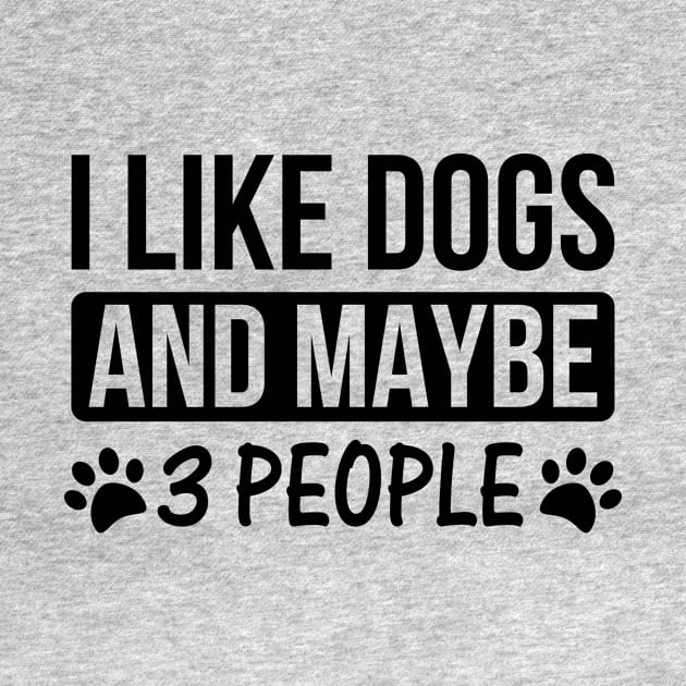 I Like Dogs And Maybe 3 People Dog Lovers T-Shirt by creativeshirtdesigner